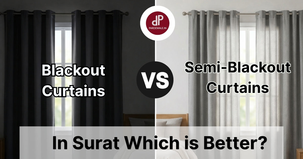 Blackout vs Semi-Blackout Curtains In Surat: Which Is Better?