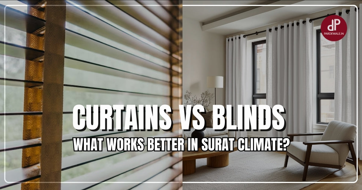 Curtains vs Blinds: What Works Better in Surat Climate?